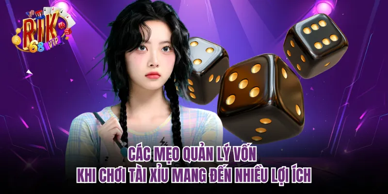 Các mẹo quản lý vốn khi chơi tài xỉu mang đến nhiều lợi ích