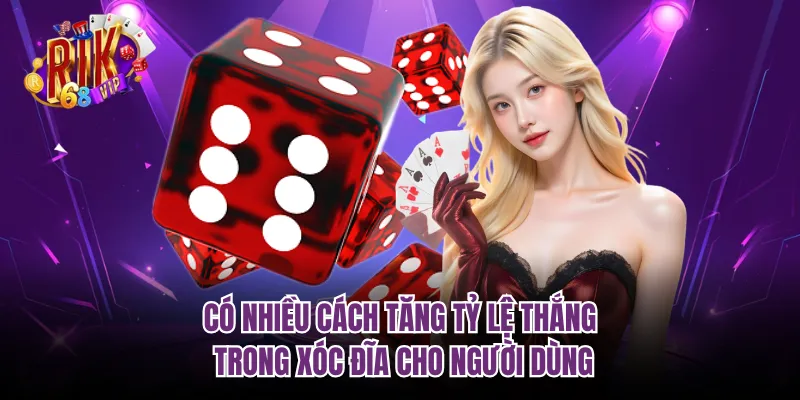 Có nhiều cách tăng tỷ lệ thắng trong xóc đĩa cho người dùng