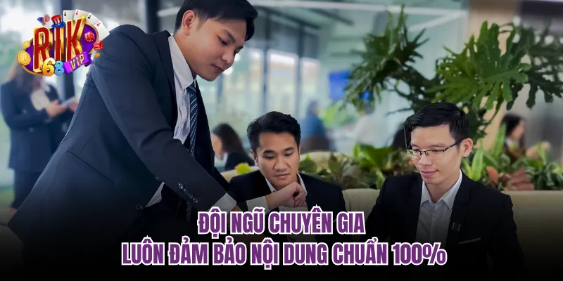 Đội ngũ chuyên gia luôn đảm bảo nội dung chuẩn 100%