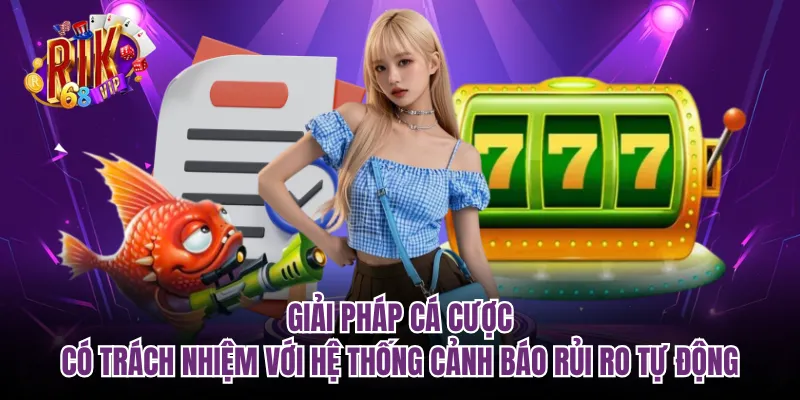 Giải pháp cá cược có trách nhiệm với hệ thống cảnh báo rủi ro tự động