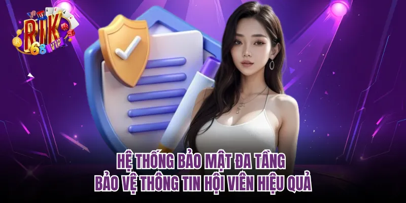 Hệ thống bảo mật đa tầng bảo vệ thông tin hội viên hiệu quả
