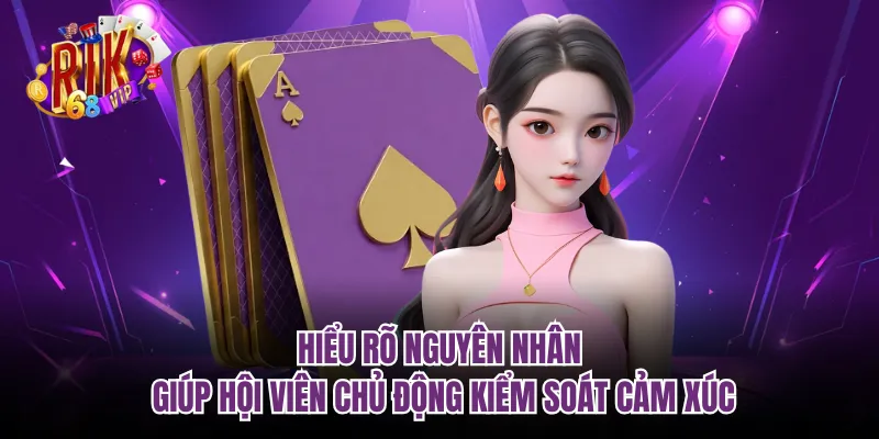 Hiểu rõ nguyên nhân giúp hội viên chủ động kiểm soát cảm xúc