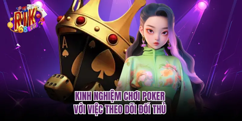 Kinh nghiệm chơi Poker với việc theo dõi đối thủ