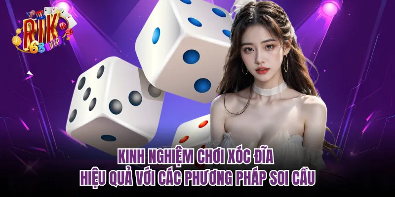 Kinh nghiệm chơi xóc đĩa hiệu quả với các phương pháp soi cầu