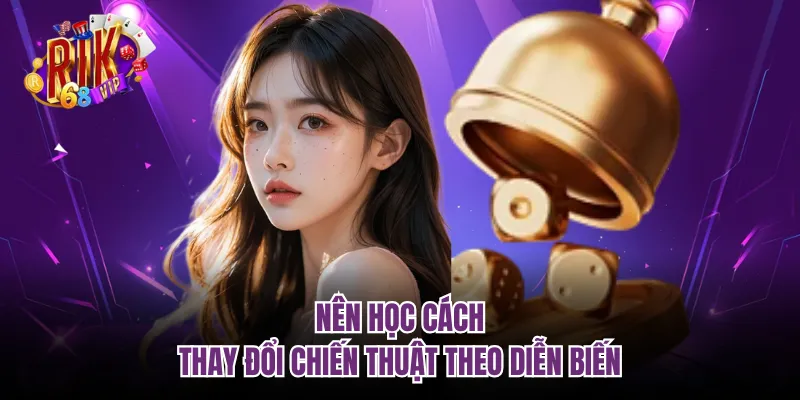 Nên học cách thay đổi chiến thuật theo diễn biến