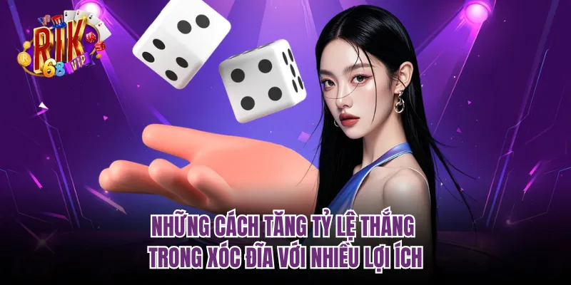 Những cách tăng tỷ lệ thắng trong xóc đĩa với nhiều lợi ích