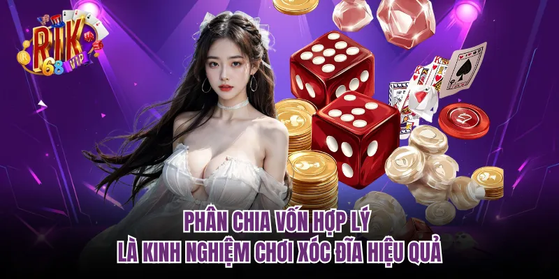 Phân chia vốn hợp lý là kinh nghiệm chơi xóc đĩa hiệu quả
