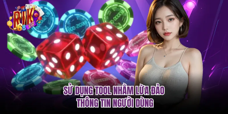 Sử dụng tool nhằm lừa đảo thông tin người dùng