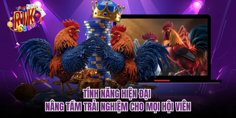Tính năng hiện đại nâng tầm trải nghiệm cho mọi hội viên