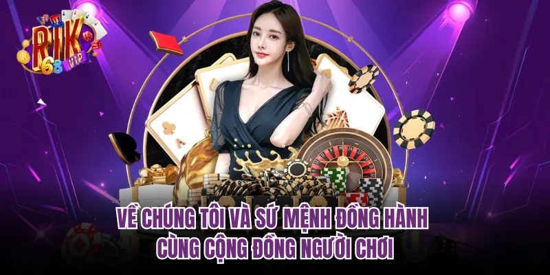 Về chúng tôi và sứ mệnh đồng hành cùng cộng đồng người chơi
